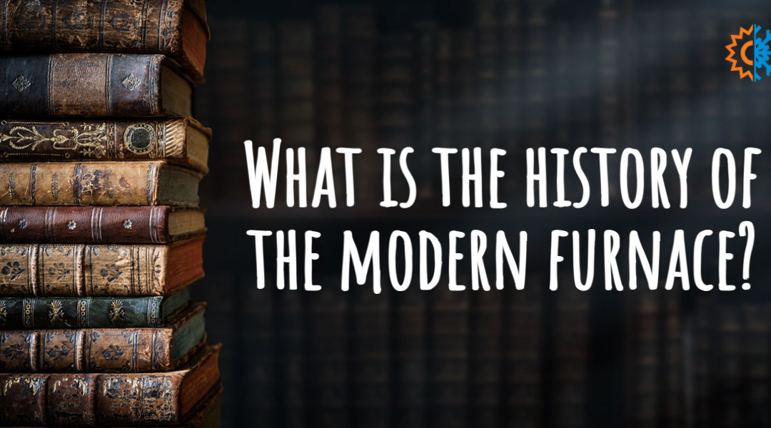 What Is the History of The Modern Furnace?  