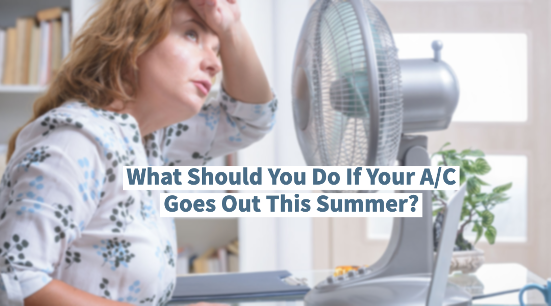 What Should You Do If Your A/C Goes Out This Summer?      