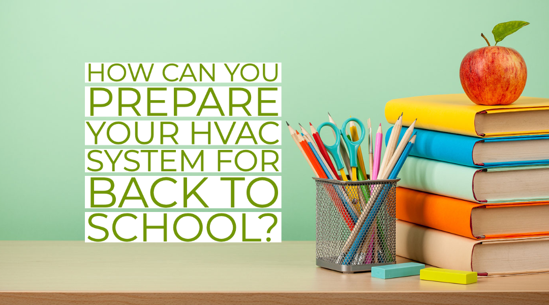 How Can You Prepare Your HVAC System For Back To School?